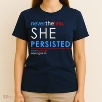 Nevertheless, She Persisted. Never Give Up. Never Give In. Feminist T-Shirt thumb 4
