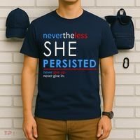 Nevertheless, She Persisted. Never Give Up. Never Give In. Feminist T-Shirt thumb 6