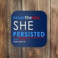 Nevertheless, She Persisted. Never Give Up. Never Give In. Feminist Coaster thumb 0