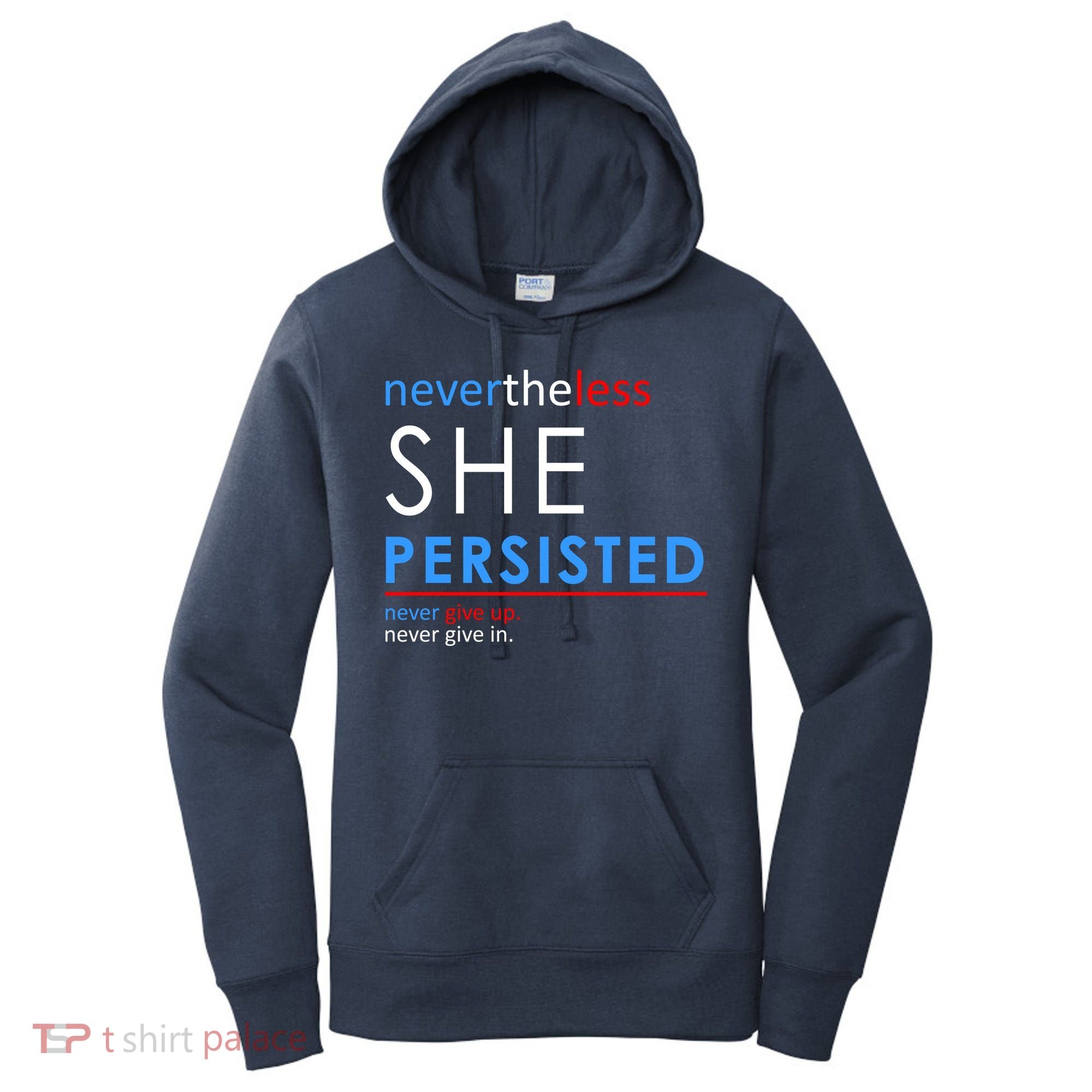 Nevertheless, She Persisted. Never Give Up. Never Give In. Feminist Women's Hoodie