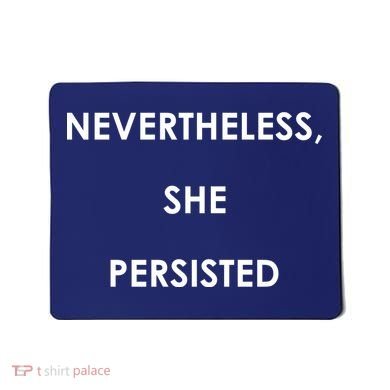 Nevertheless, She Persisted. Never Give Up. Never Give In. Feminist Mousepad