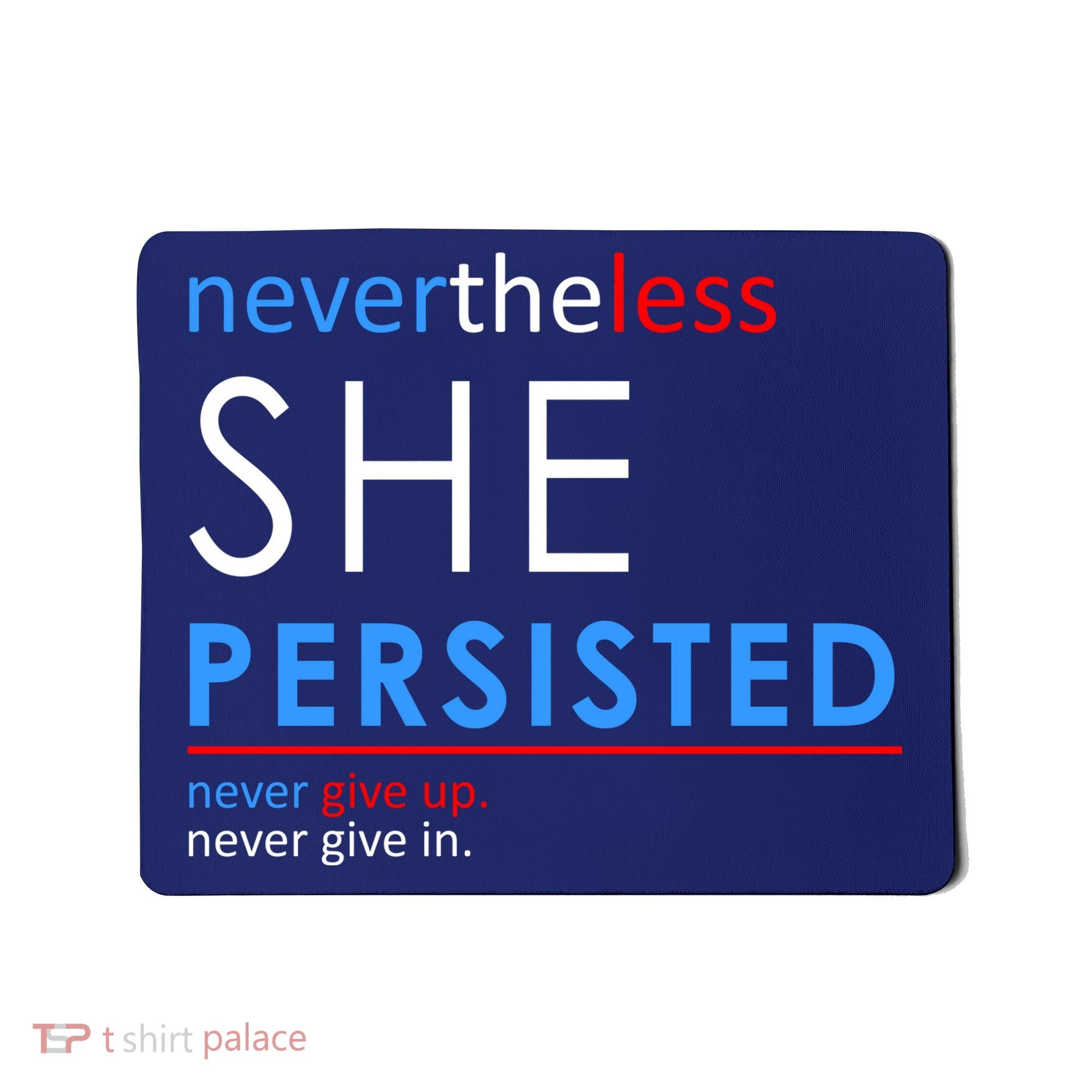 Nevertheless, She Persisted. Never Give Up. Never Give In. Feminist Mousepad