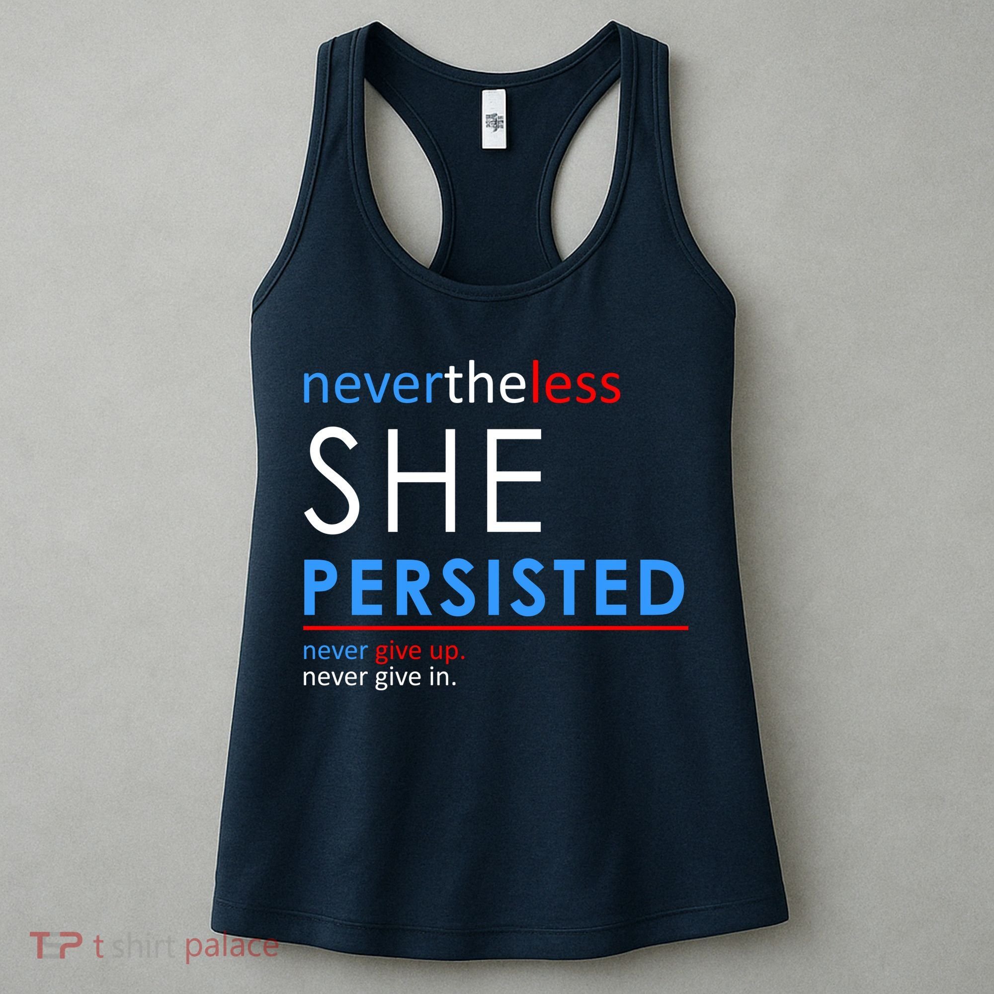 Nevertheless, She Persisted. Never Give Up. Never Give In. Feminist Women's Tank Top