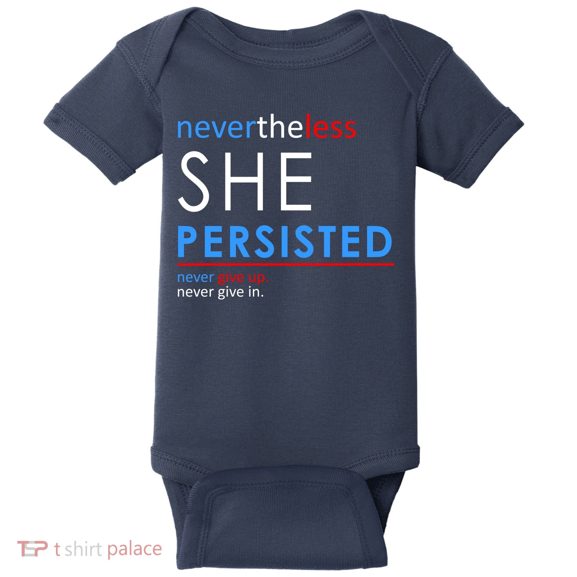 Nevertheless, She Persisted. Never Give Up. Never Give In. Feminist Baby Bodysuit