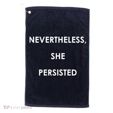 Nevertheless, She Persisted. Never Give Up. Never Give In. Feminist Golf Towel