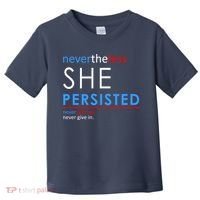 Nevertheless, She Persisted. Never Give Up. Never Give In. Feminist Toddler T-Shirt thumb 0