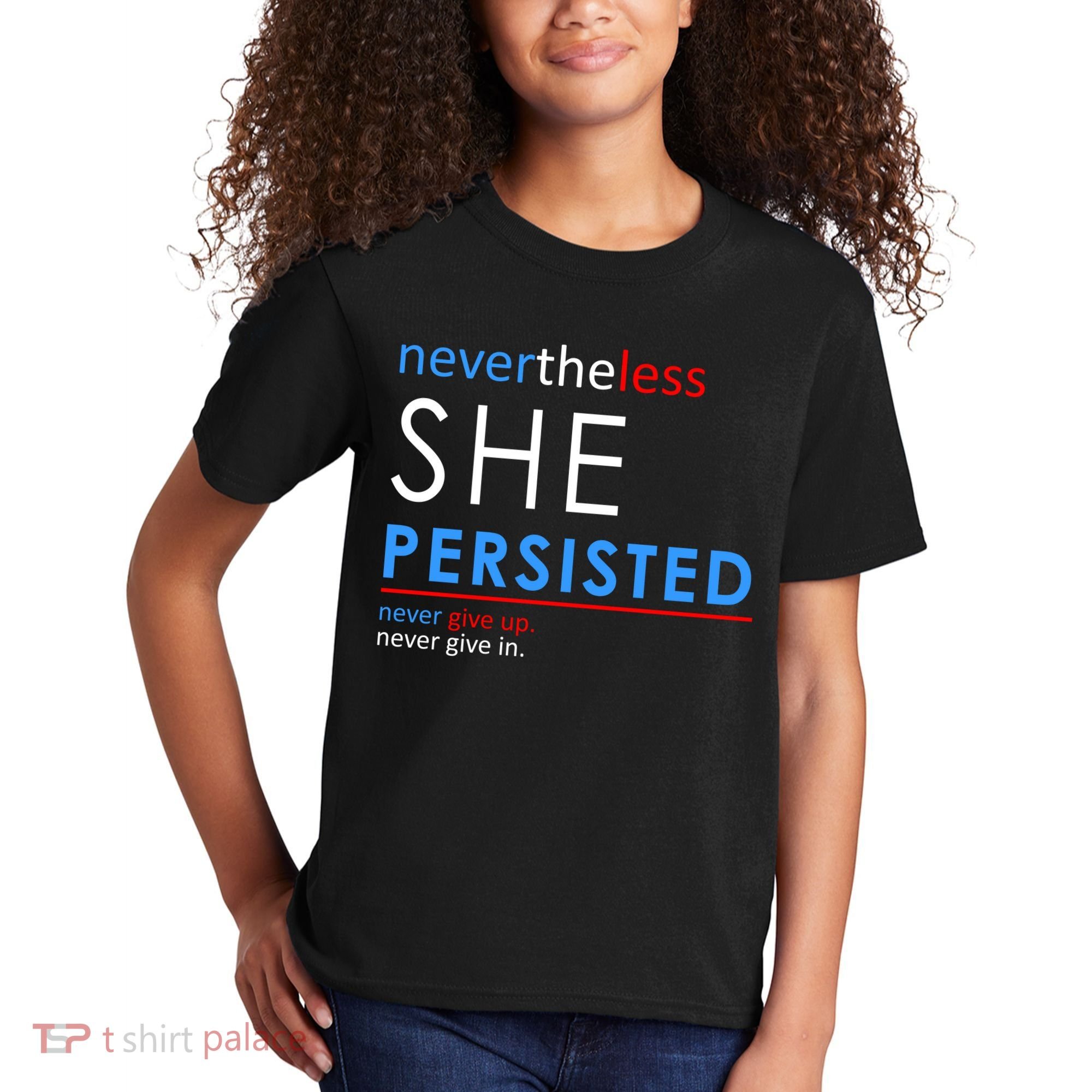 Nevertheless, She Persisted. Never Give Up. Never Give In. Feminist Kids T-Shirt