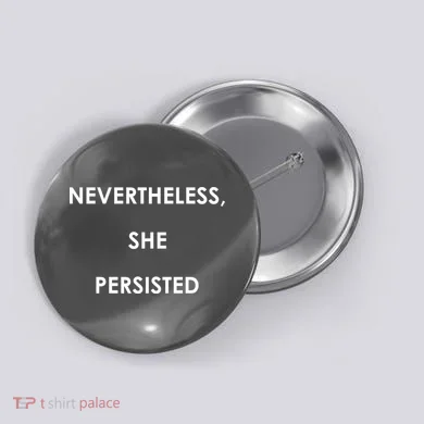 Nevertheless, She Persisted. #Resist Resistance Button