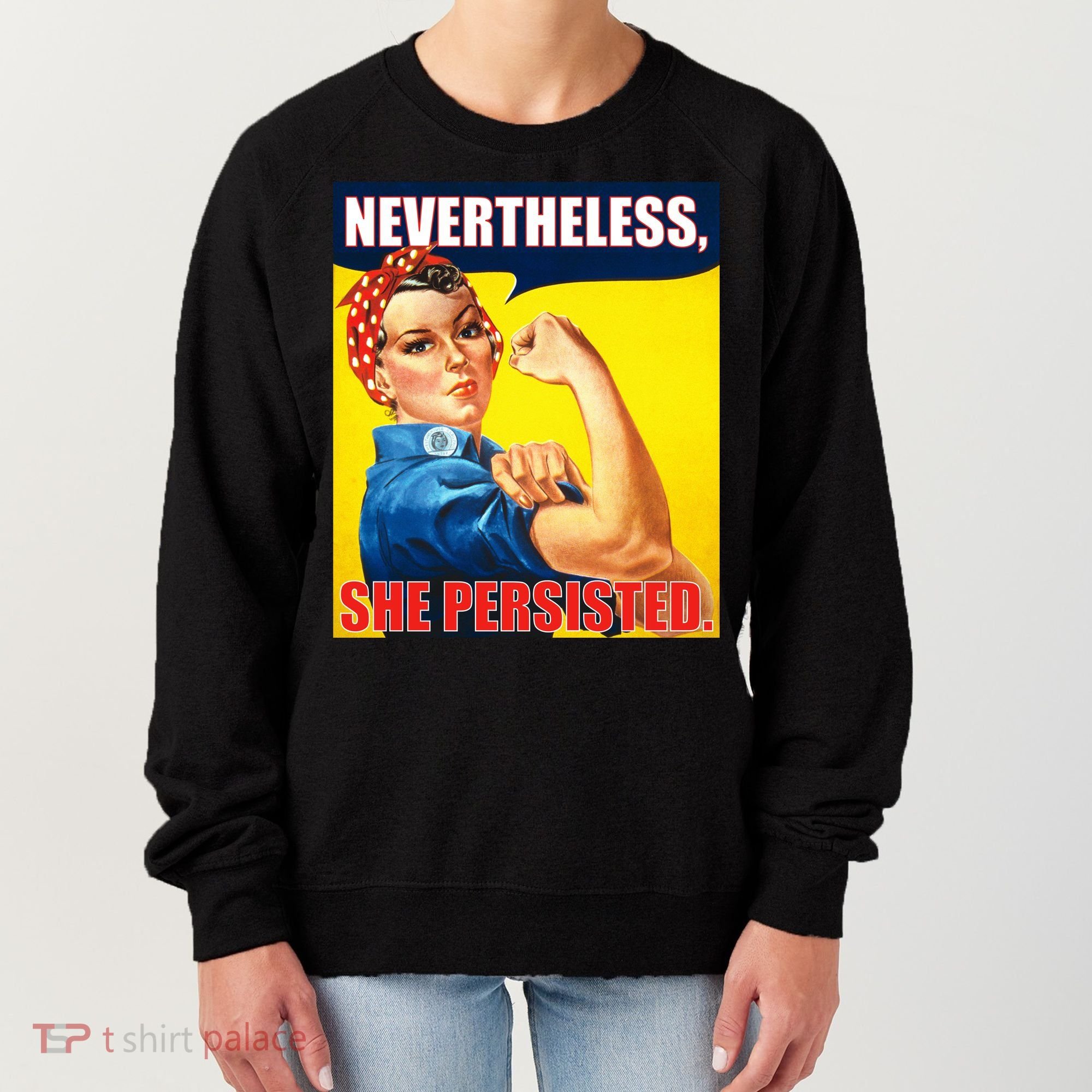 Nevertheless, She Persisted. Rosie Riverter Women's Rights Poster Women's Sweatshirt