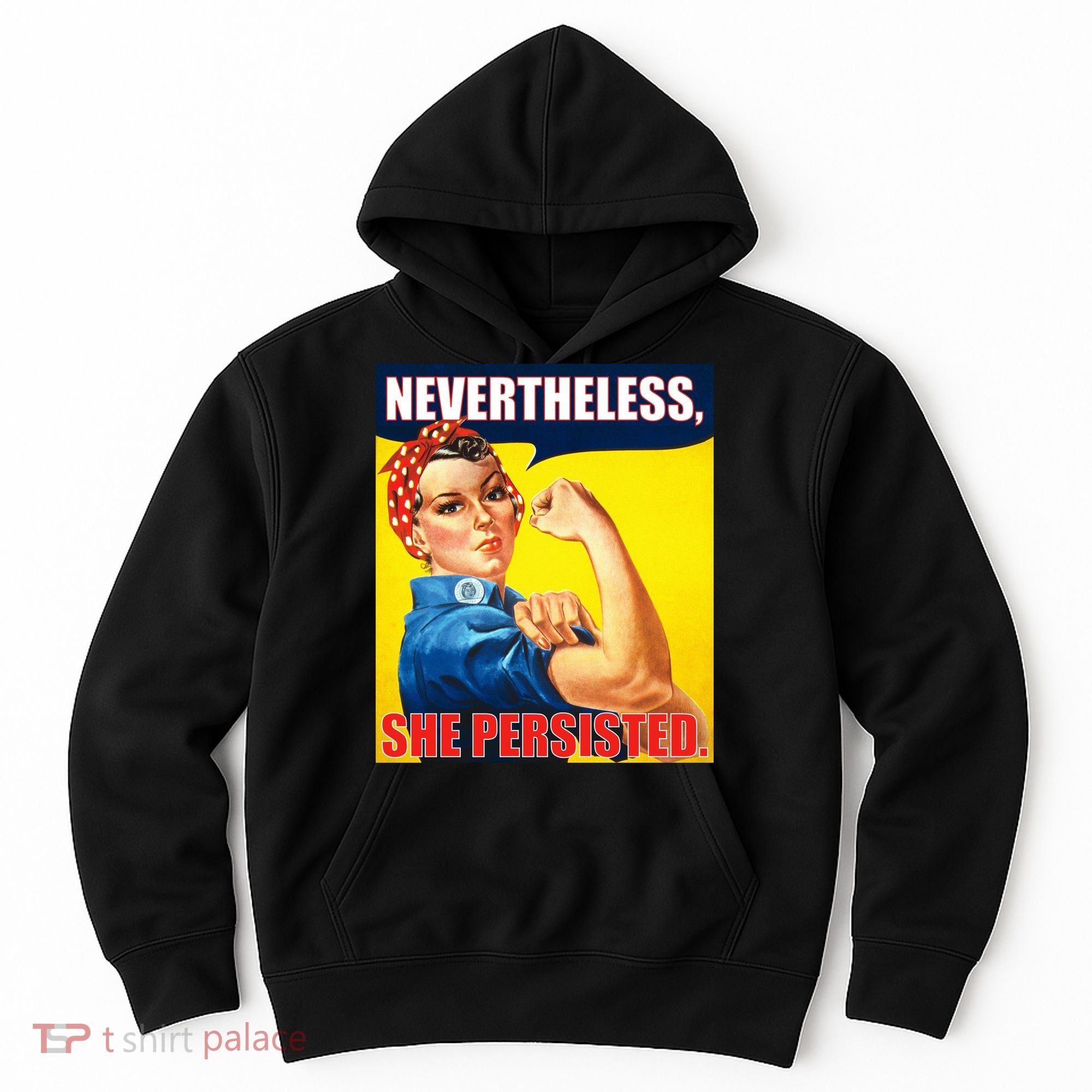 Nevertheless, She Persisted. Rosie Riverter Women's Rights Poster Hoodie