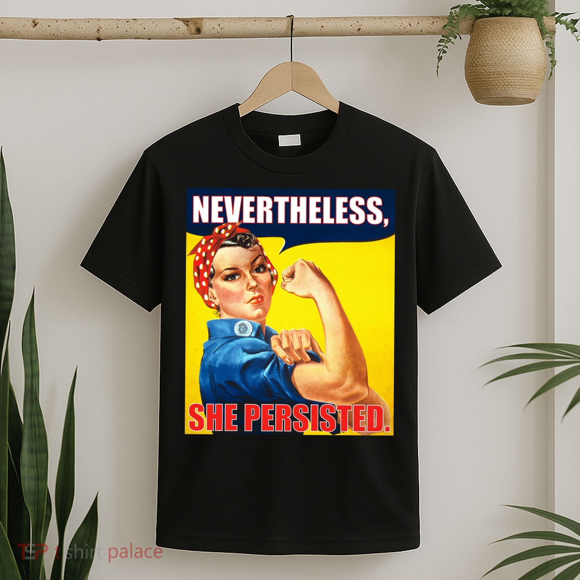 Nevertheless, She Persisted. Rosie Riverter Women's Rights Poster T-Shirt