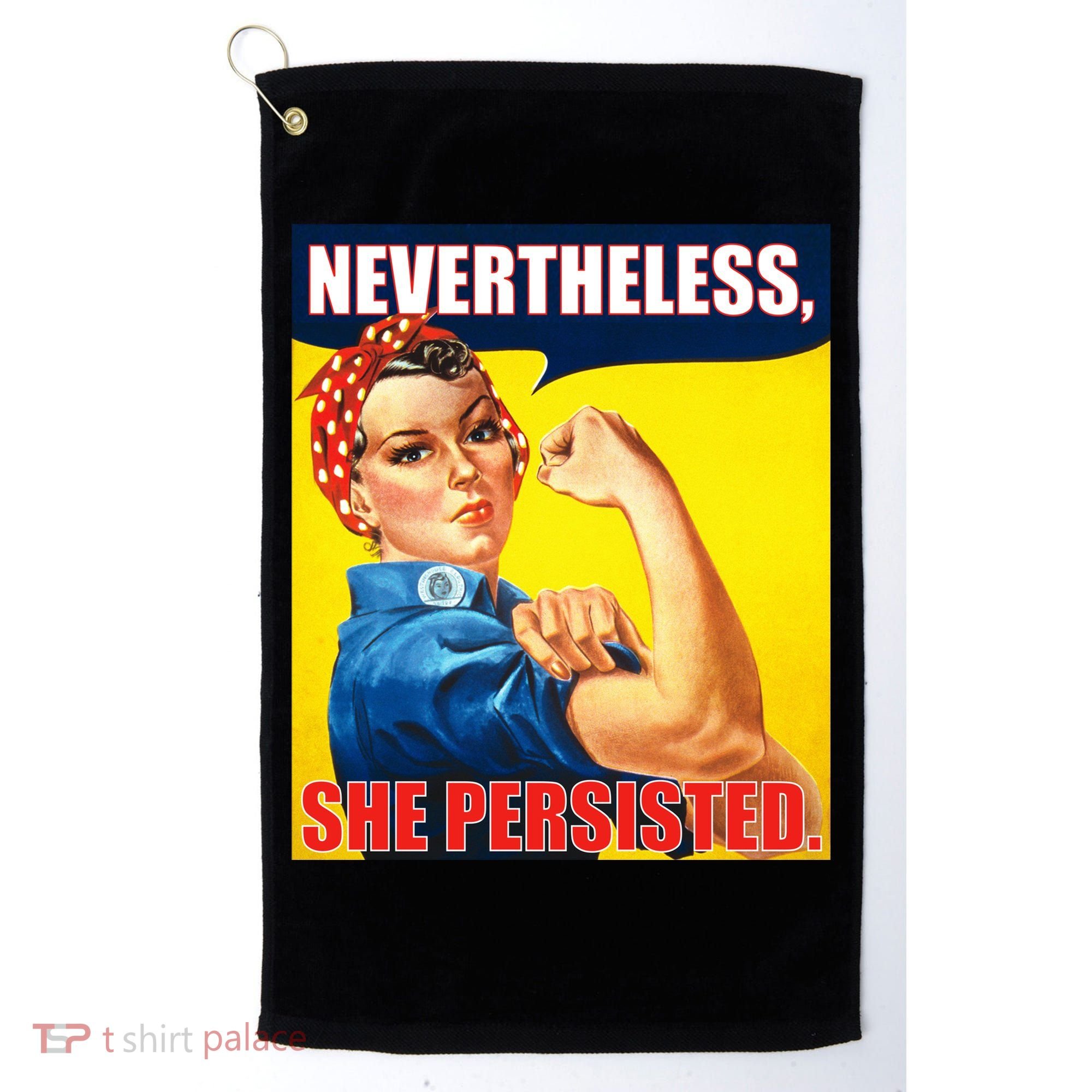 Nevertheless, She Persisted. Rosie Riverter Women's Rights Poster Golf Towel