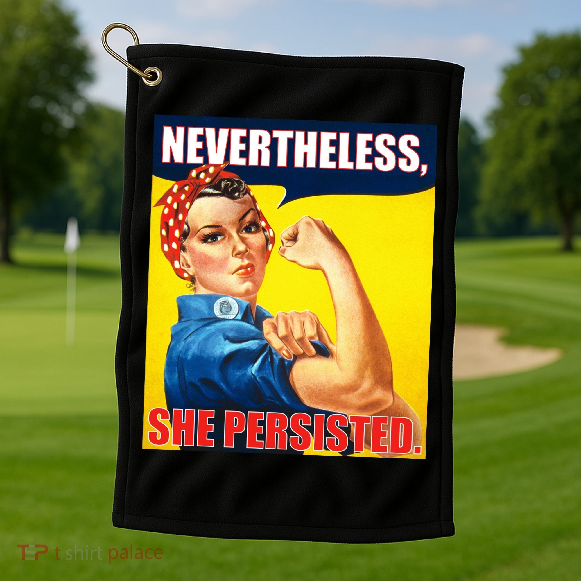 Nevertheless, She Persisted. Rosie Riverter Women's Rights Poster Golf Towel