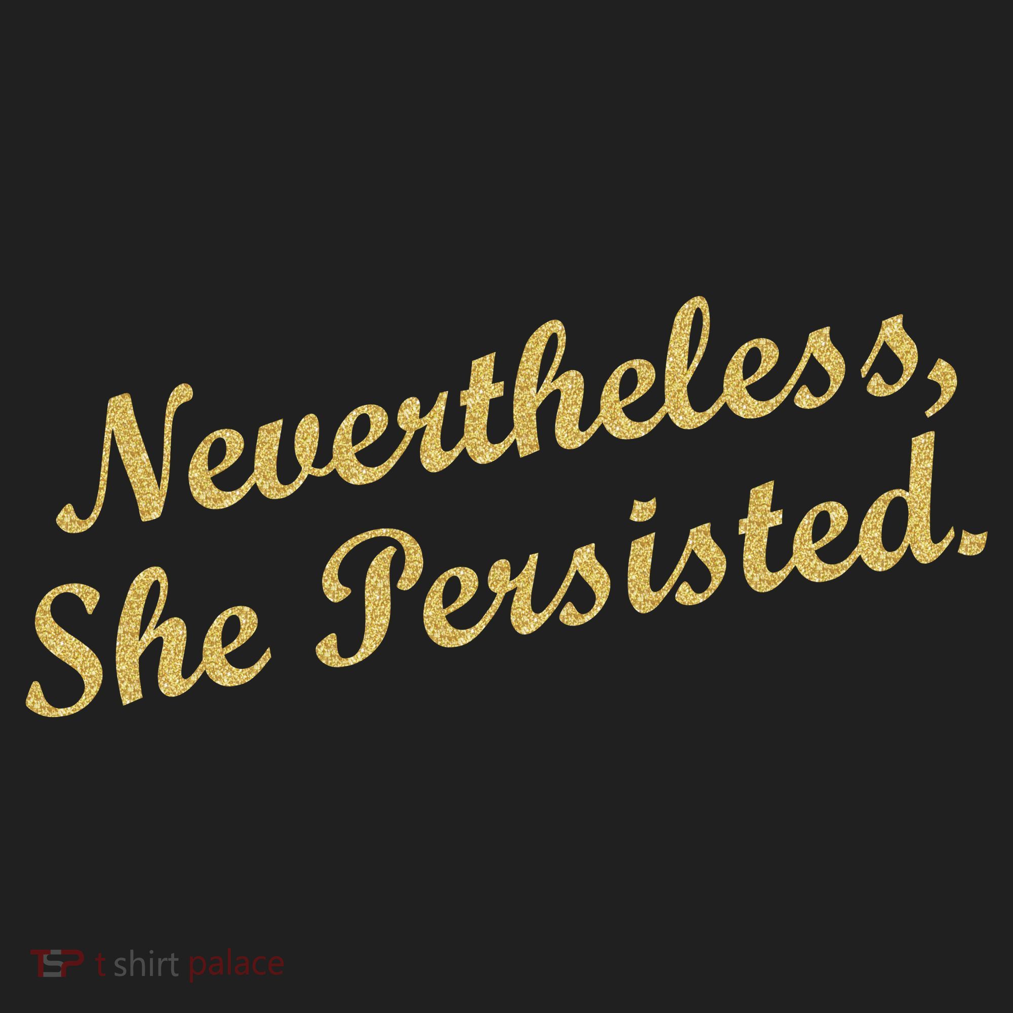 Nevertheless, She Persisted. Script Gold Glitter Print Women's Sweatshirt