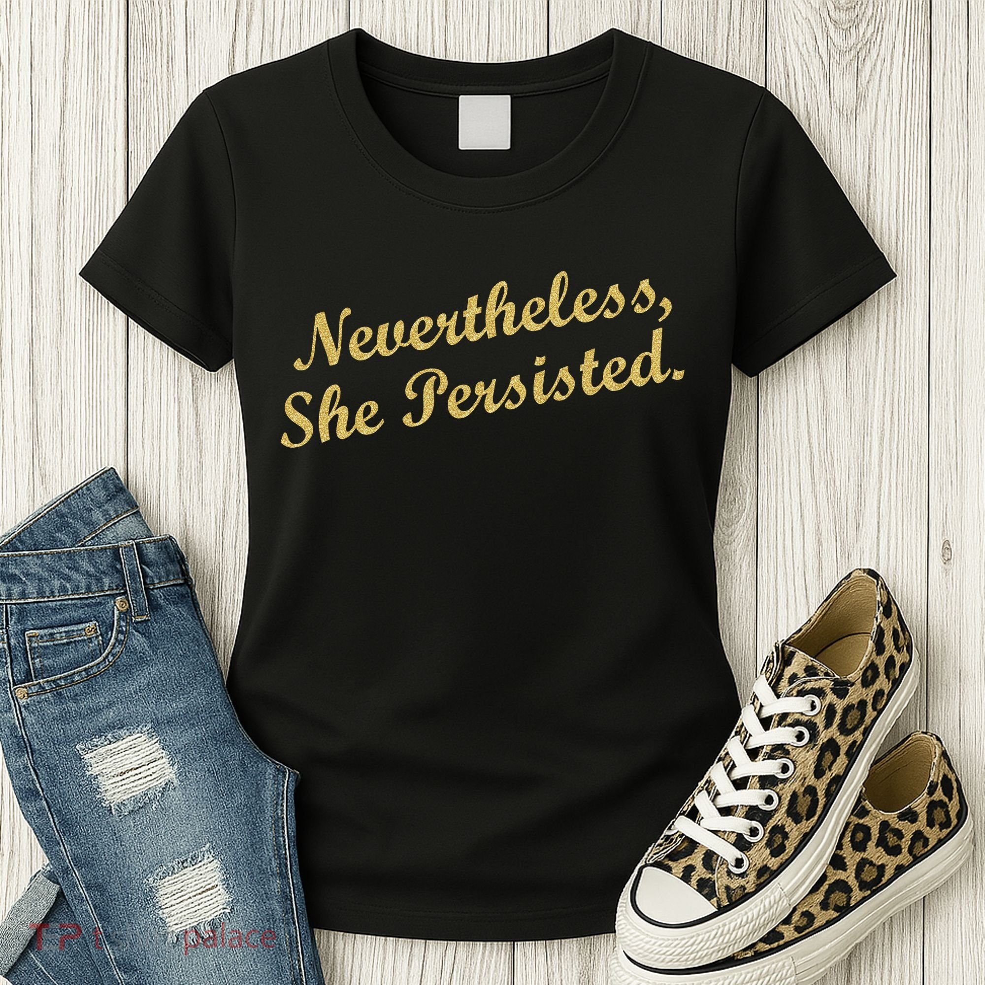 Nevertheless, She Persisted. Script Gold Glitter Print Women's T-Shirt