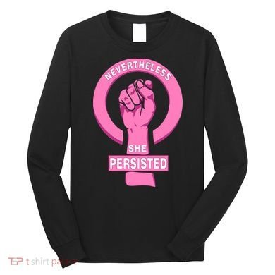 Nevertheless She Persisted Fist Tribute  Long Sleeve Shirt