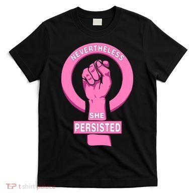 Nevertheless She Persisted Fist Tribute  T-Shirt