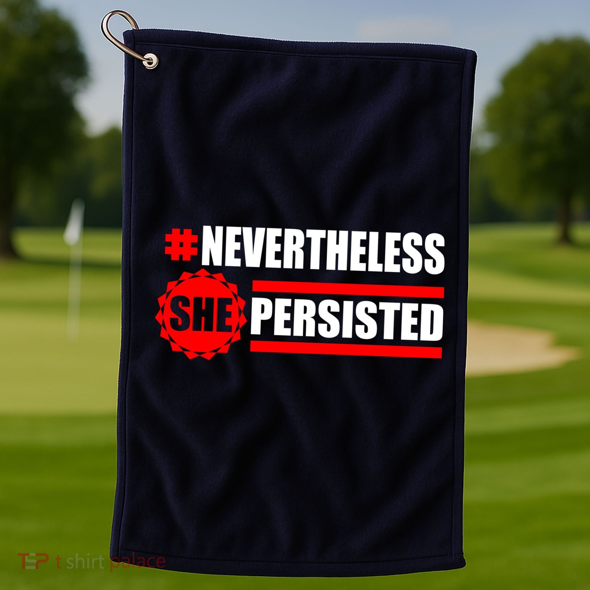 Nevertheless She Persisted NEVERTHELESS Resist Golf Towel