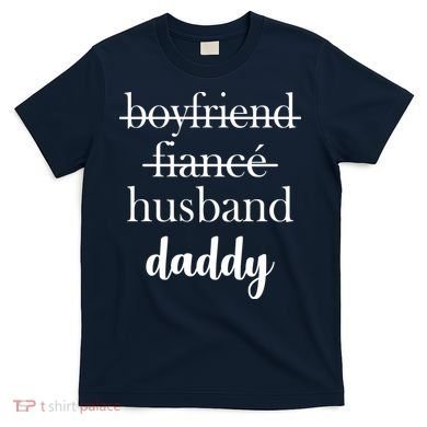 New Dad Boyfriend, Husband Fiance T-Shirt