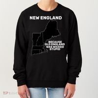 New England Because Old England Was Wicked Stupid Women's Sweatshirt thumb 0