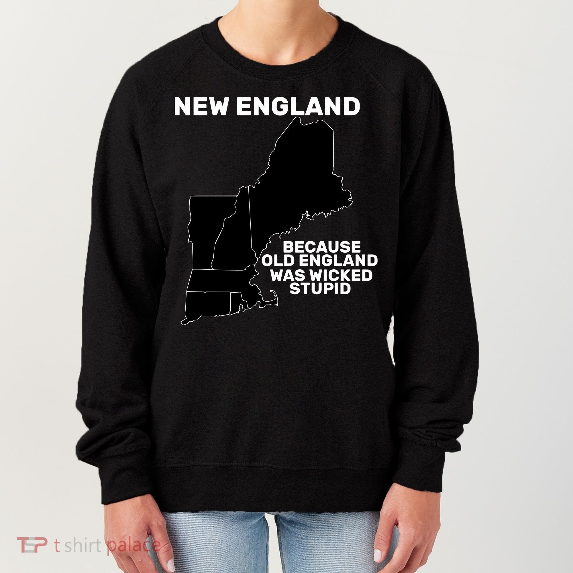 New England Because Old England Was Wicked Stupid Women's Sweatshirt