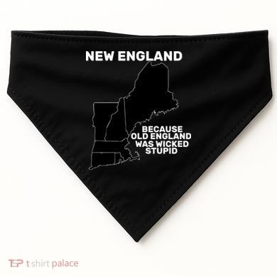 New England Because Old England Was Wicked Stupid USA-Made Doggie Bandana