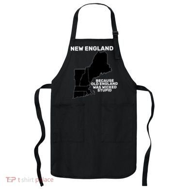 New England Because Old England Was Wicked Stupid Apron