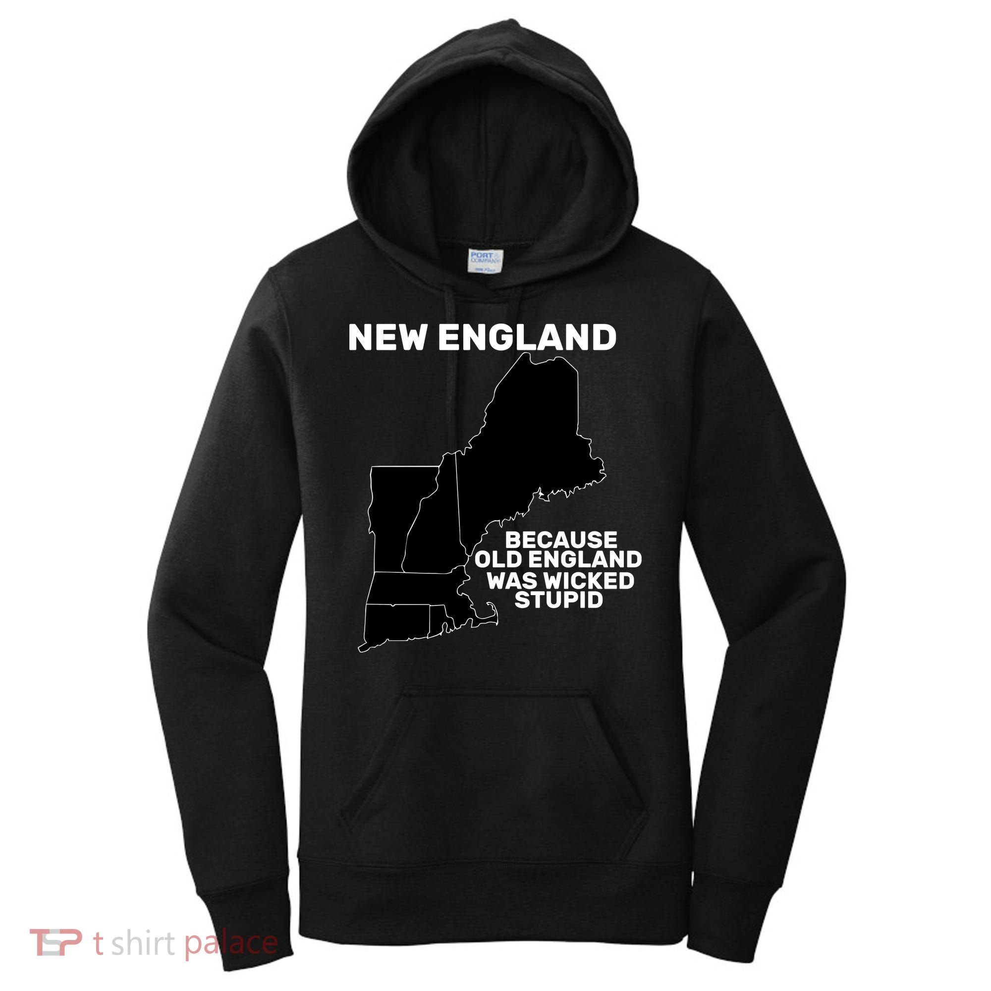 New England Because Old England Was Wicked Stupid Women's Hoodie