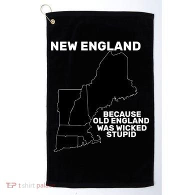 New England Because Old England Was Wicked Stupid Golf Towel