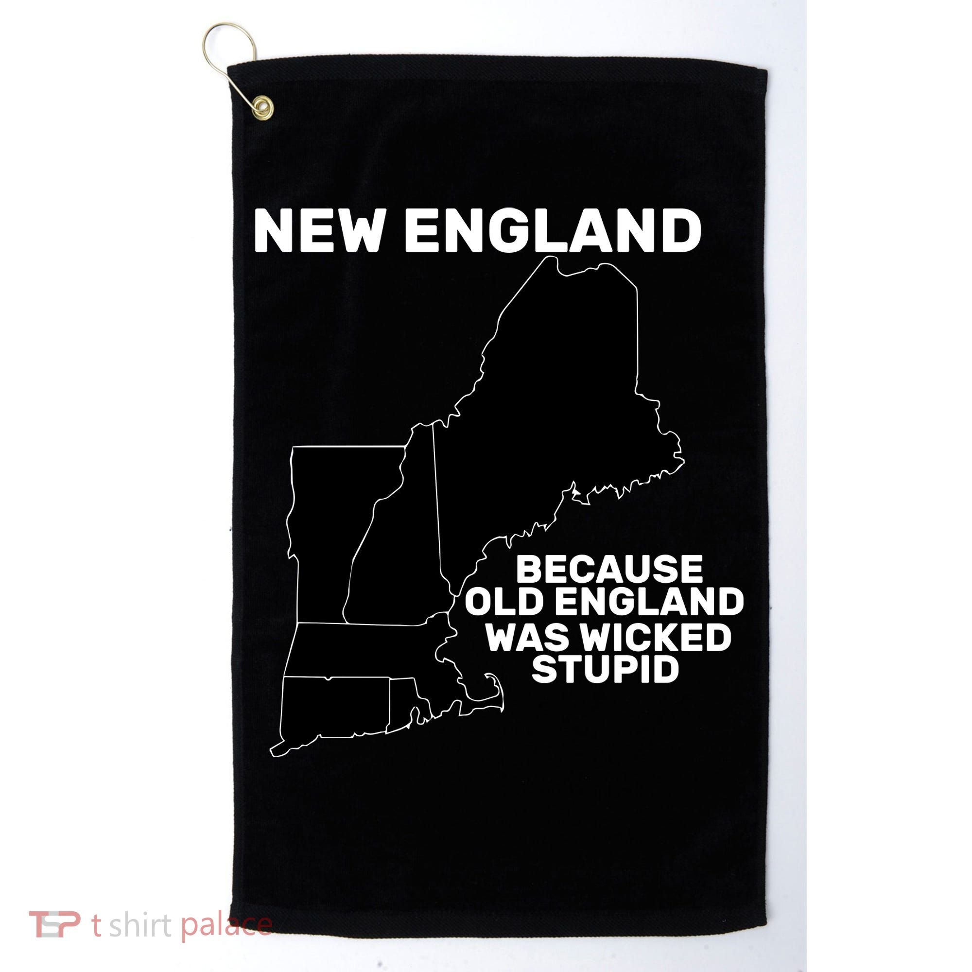 New England Because Old England Was Wicked Stupid Golf Towel