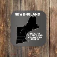 New England Because Old England Was Wicked Stupid Coaster thumb 0