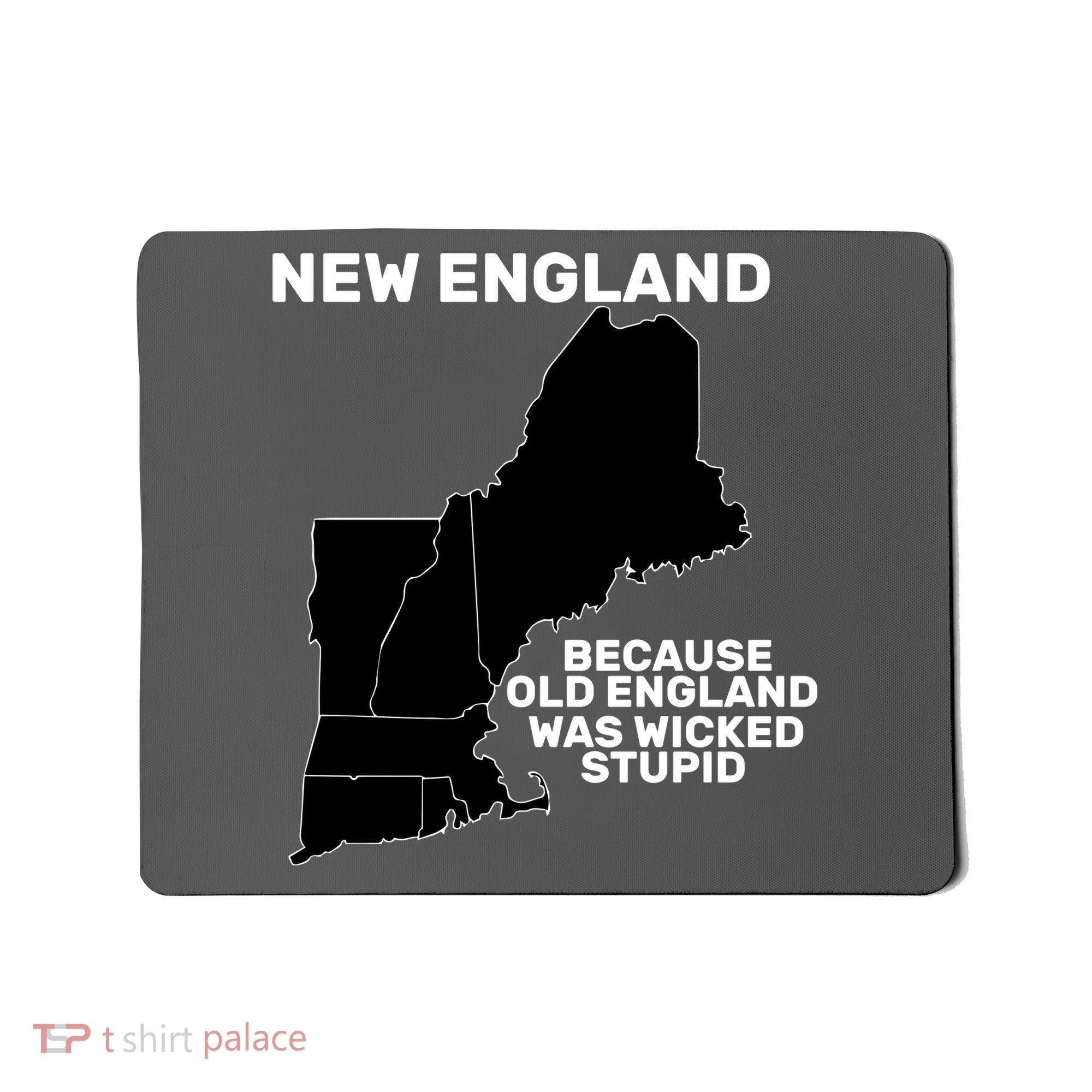 New England Because Old England Was Wicked Stupid Mousepad