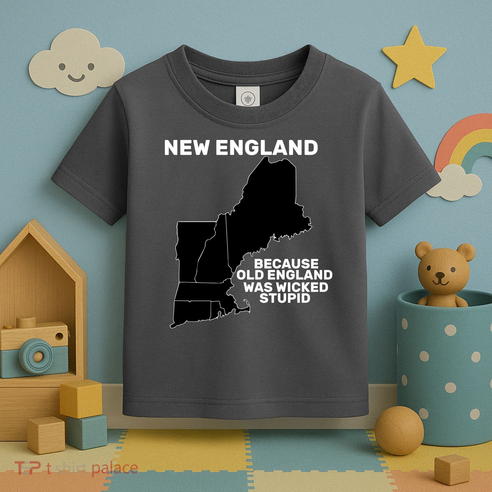 New England Because Old England Was Wicked Stupid Toddler T-Shirt