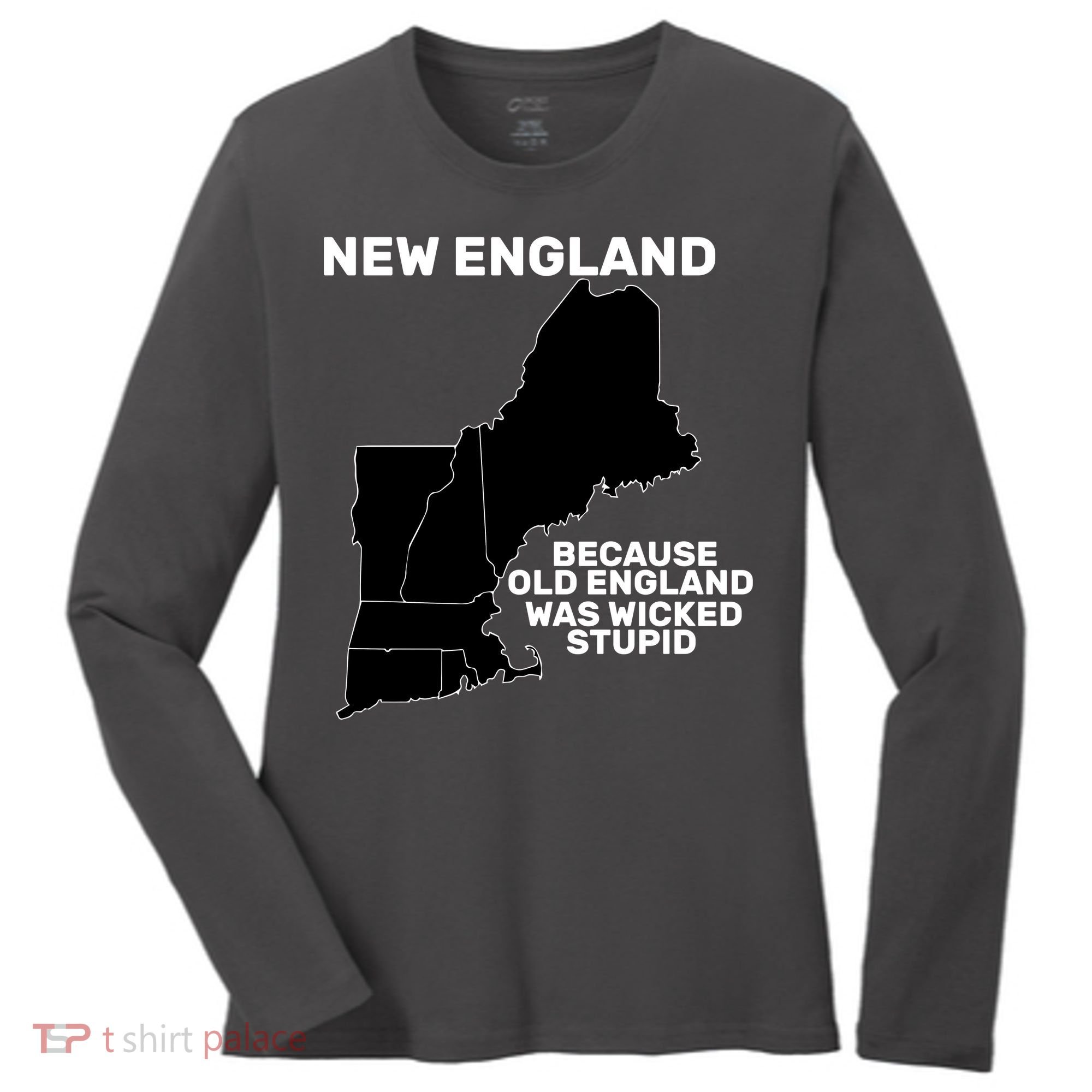 New England Because Old England Was Wicked Stupid Women's Long Sleeve Shirt