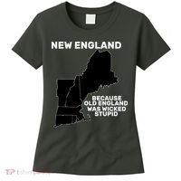 New England Because Old England Was Wicked Stupid Women's T-Shirt thumb 0