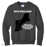 New England Because Old England Was Wicked Stupid Kids Sweatshirt thumb 0