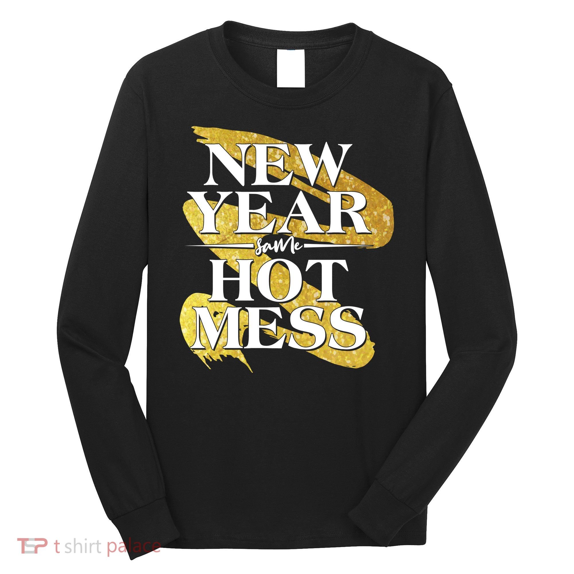 New Year Same Hot Mess Long Sleeve Shirt