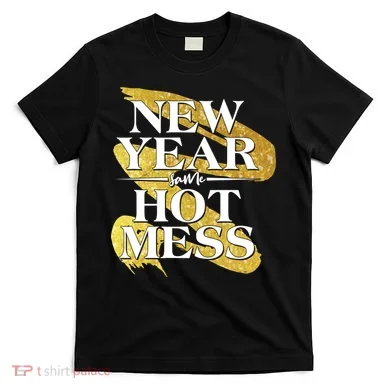 New Year Same Hot Mess T-Shirt