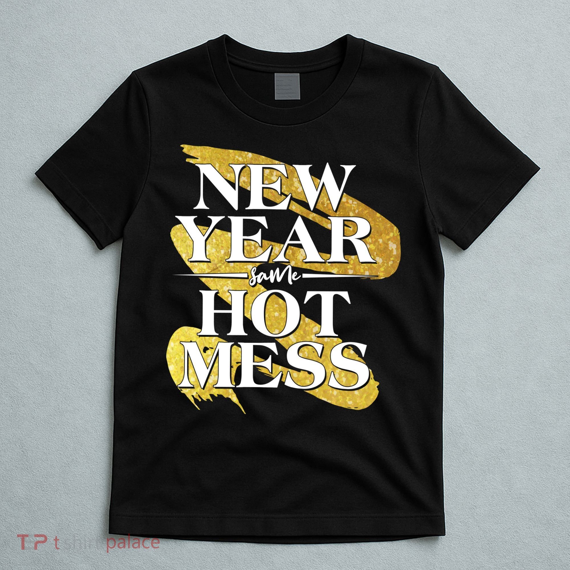 New Year Same Hot Mess T-Shirt