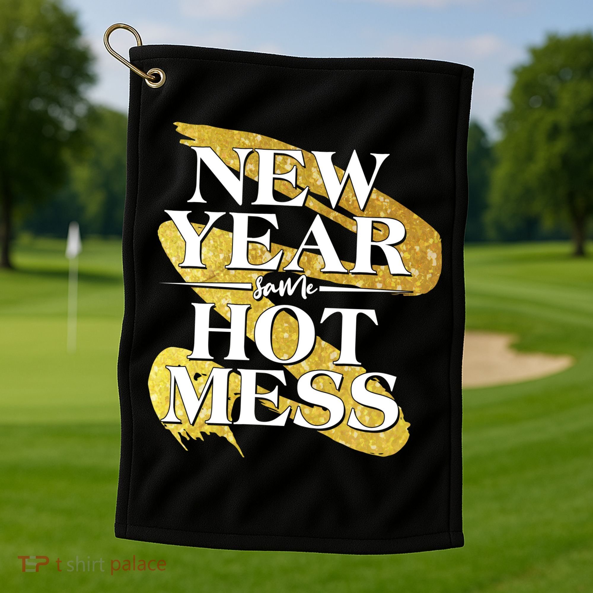 New Year Same Hot Mess Golf Towel