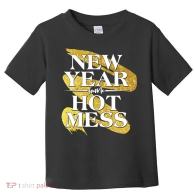 New Year Same Hot Mess Toddler T-Shirt