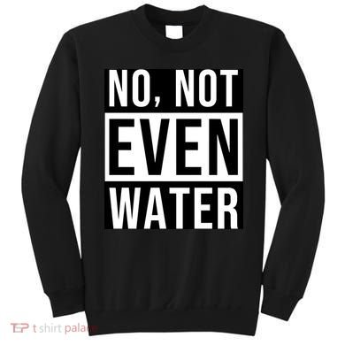 Not Even Water Ramadan Dawah Sweatshirt