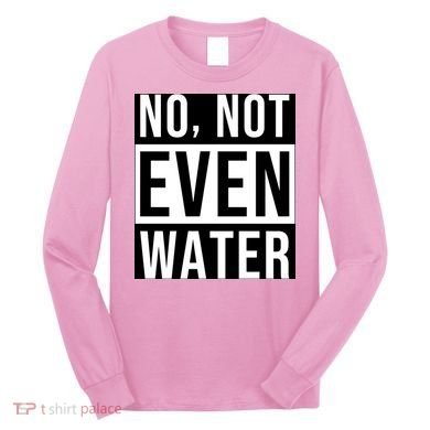 Not Even Water Ramadan Dawah Long Sleeve Shirt
