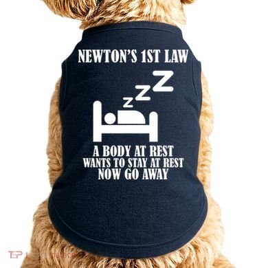 Newton's 1st Law Body At Rest Now Go Away Doggie Tank