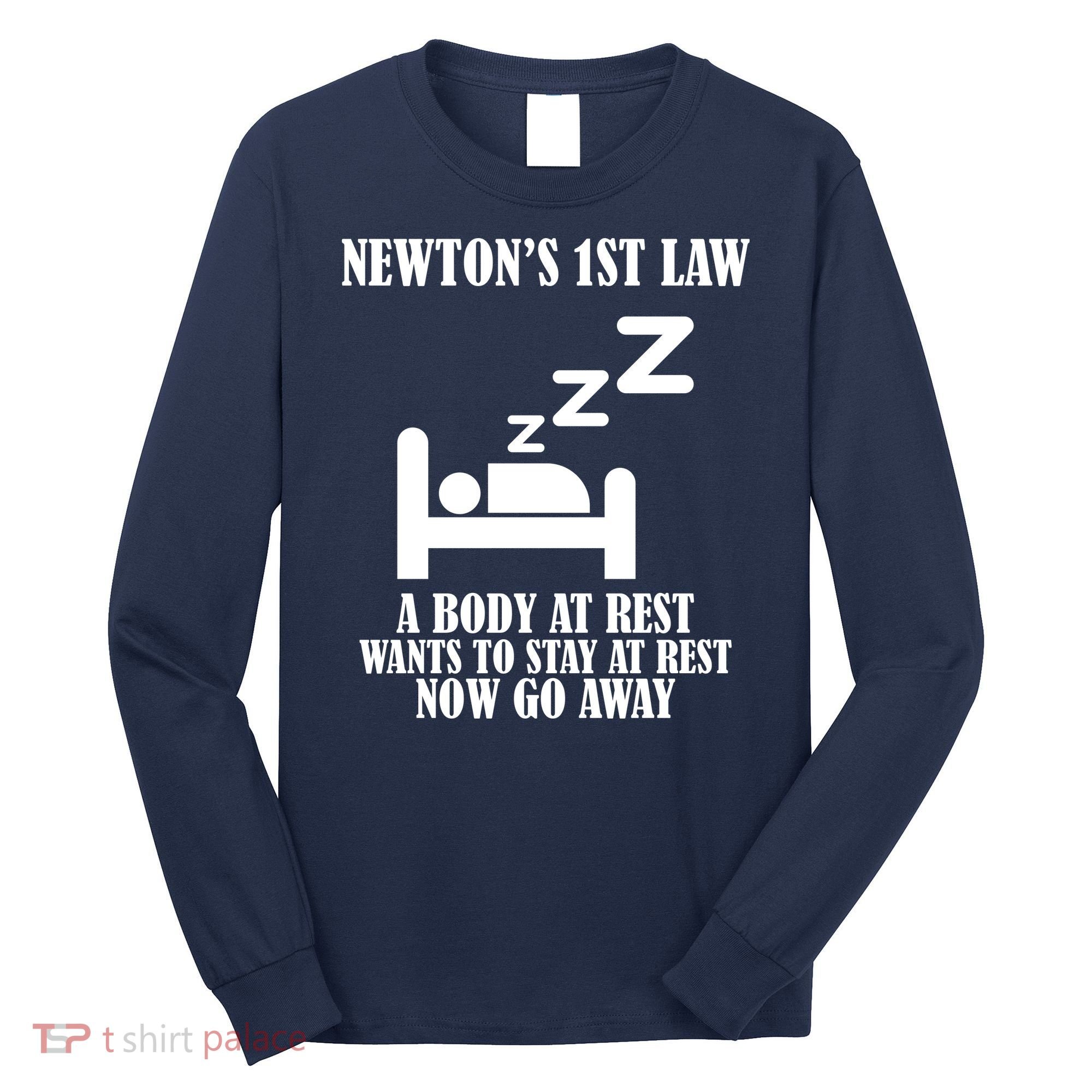 Newton's 1st Law Body At Rest Now Go Away Long Sleeve Shirt