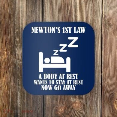 Newton's 1st Law Body At Rest Now Go Away Coaster