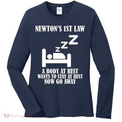 Newton's 1st Law Body At Rest Now Go Away Women's Long Sleeve Shirt