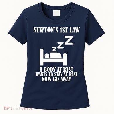 Newton's 1st Law Body At Rest Now Go Away Women's T-Shirt