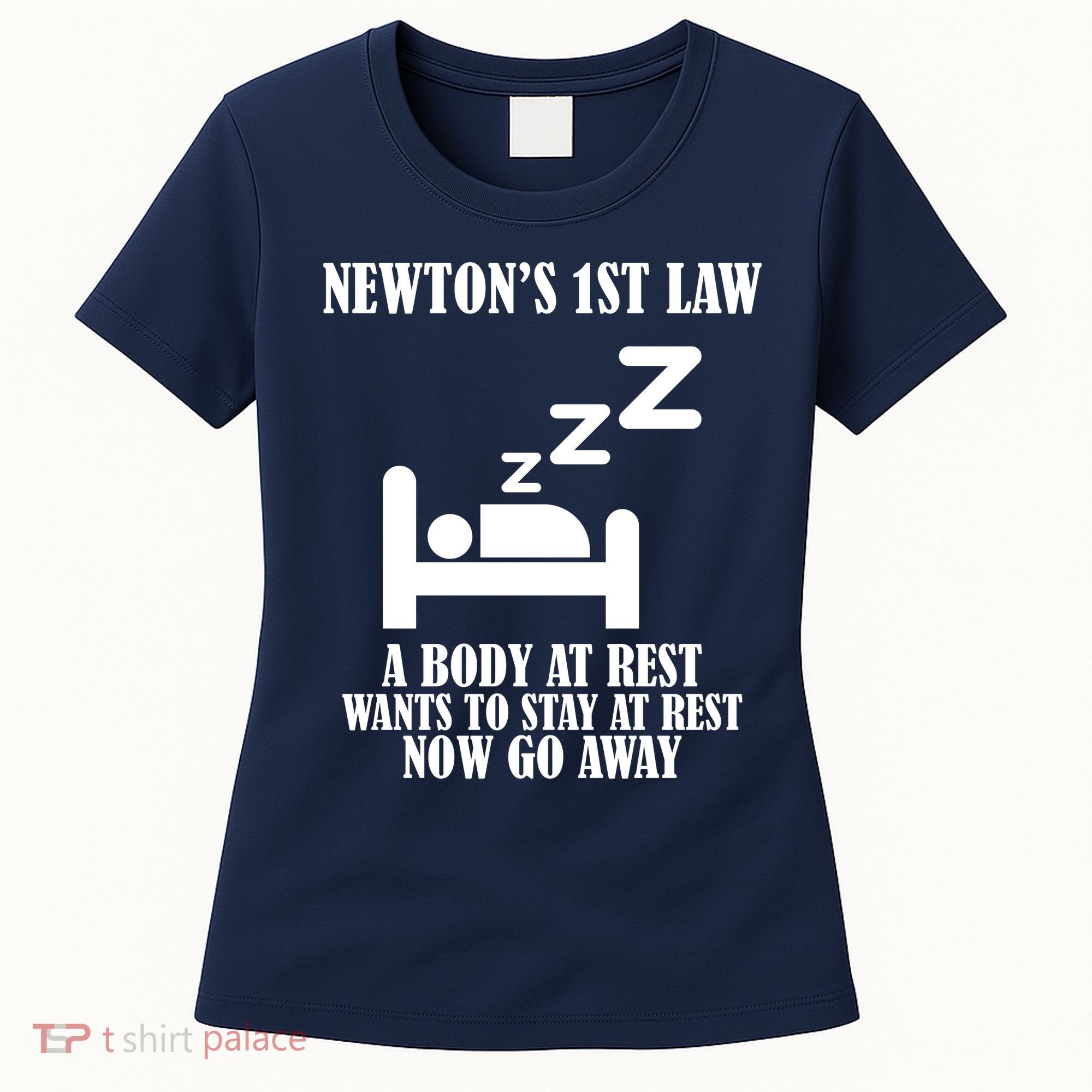 Newton's 1st Law Body At Rest Now Go Away Women's T-Shirt