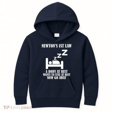 Newton's 1st Law Body At Rest Now Go Away Kids Hoodie